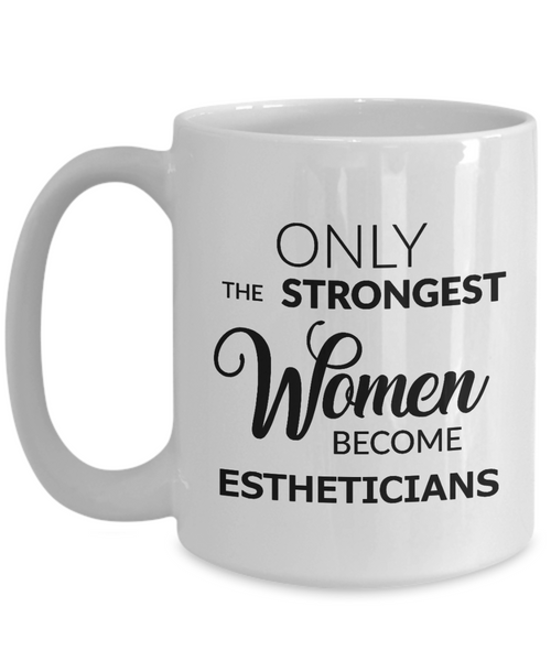 Esthetician Gifts - Only the Strongest Women Become Estheticians Mug Ceramic Coffee Cup-Cute But Rude