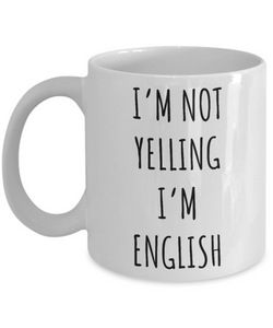 England Mug I'm Not Yelling I'm English Coffee Cup England Gift