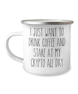 I Just Want To Drink Coffee And Stare At My Crypto All Day Camping Mug Coffee Cup Funny Coworker Gifts