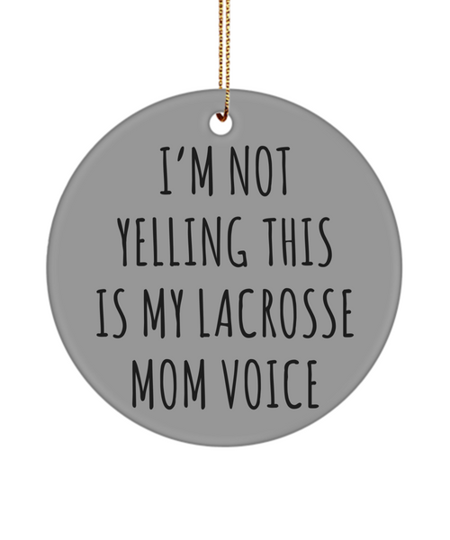 Lacrosse Mom Mug, Senior Lacrosse Mom Gift, I'm Not Yelling This Is My Lacrosse Mom Voice Christmas Tree Ornament