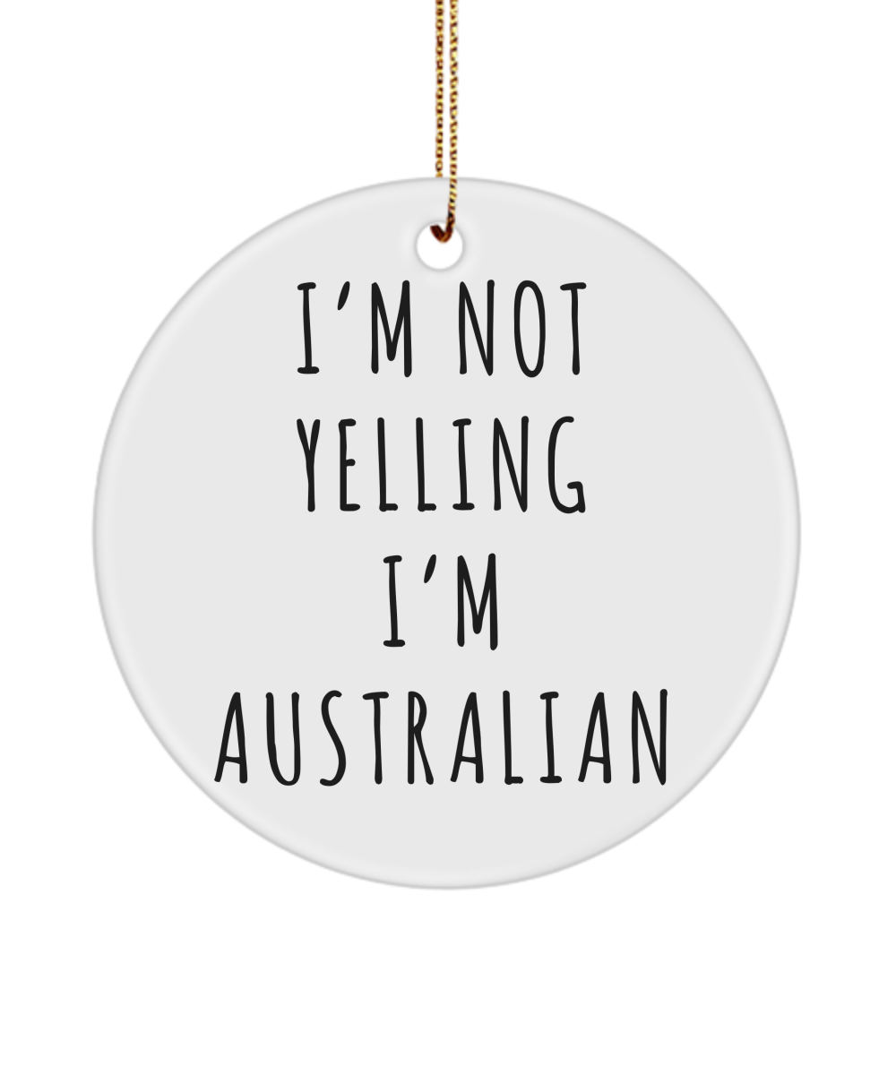 I'm Not Yelling I'm Australian Christmas Tree Ornament