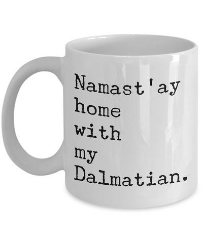 Dalmatian Dog - Namast'ay Home with My Dalmation Mug-Cute But Rude