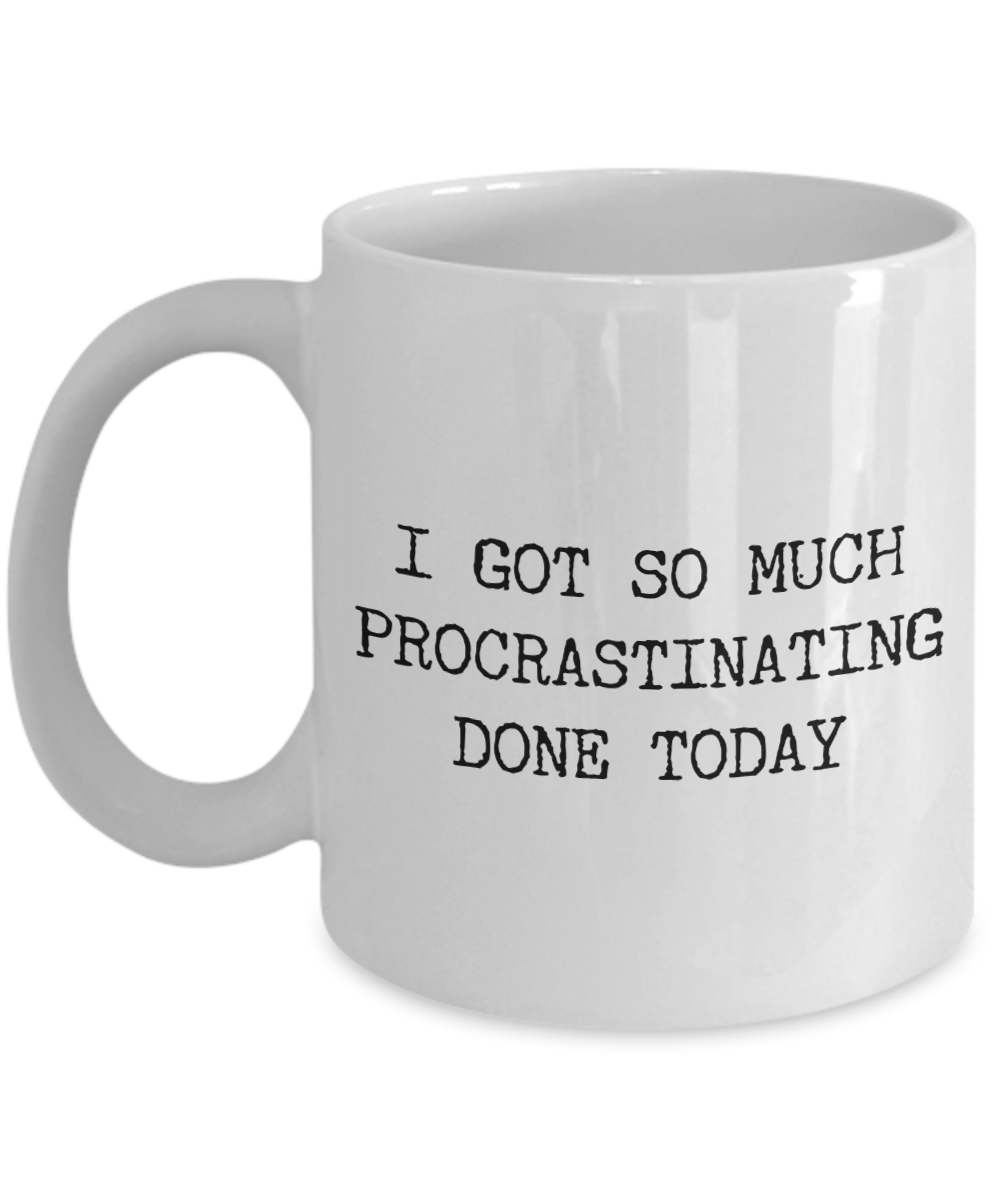 I Got So Much Procrastinating Done Today Mug Procrastinate Gifts Funny Sarcastic Mug Ceramic Coffee Cup-Cute But Rude