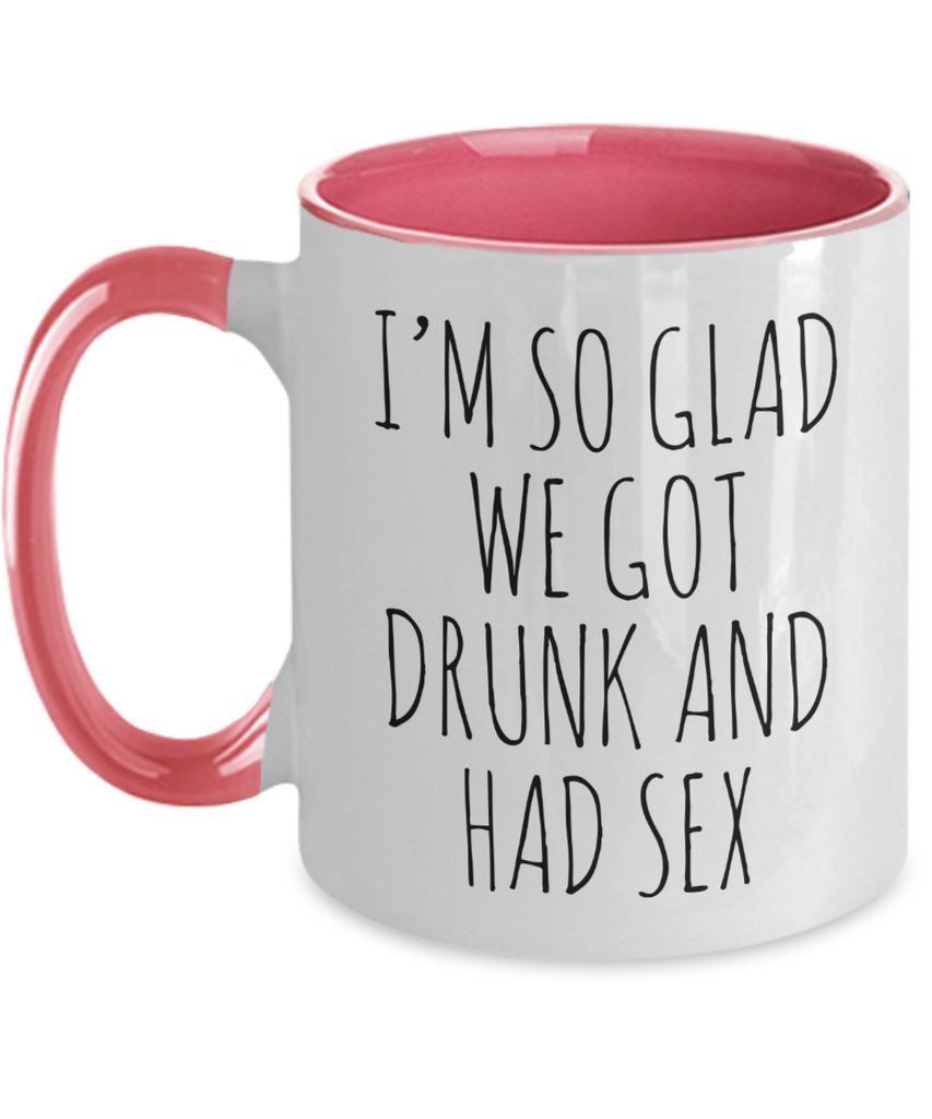 I'M So Glad We Got Drunk And Had Sex Mug Two-Tone Coffee Cup Funny Gif –  Cute But Rude