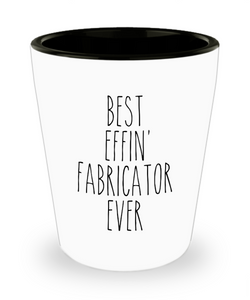 Gift For Fabricator Best Effin' Fabricator Ever Ceramic Shot Glass Funny Coworker Gifts