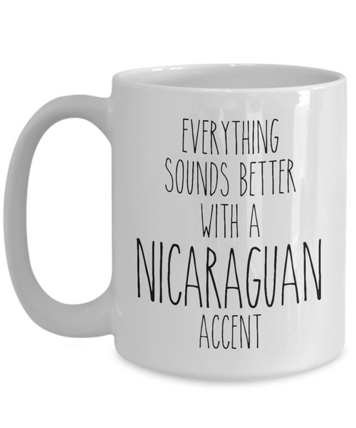 Nicaragua Mug Everything Sounds Better with a Nicaraguan Accent Coffee Cup Nicaragua Gift