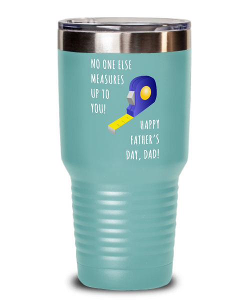 No One Else Measures Up To You Happy Father's Day, Dad! Metal Insulated Drink Tumbler Travel Cup Funny Gift