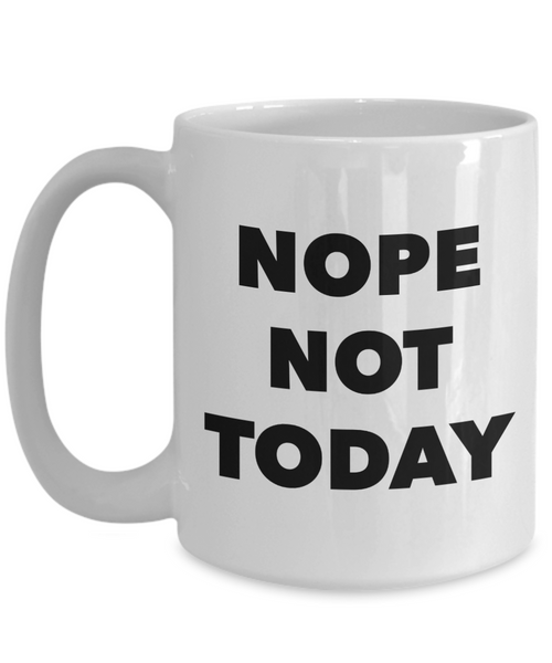 Nope Not Today Funny Novelty Mug Ceramic Coffee Cup-Cute But Rude