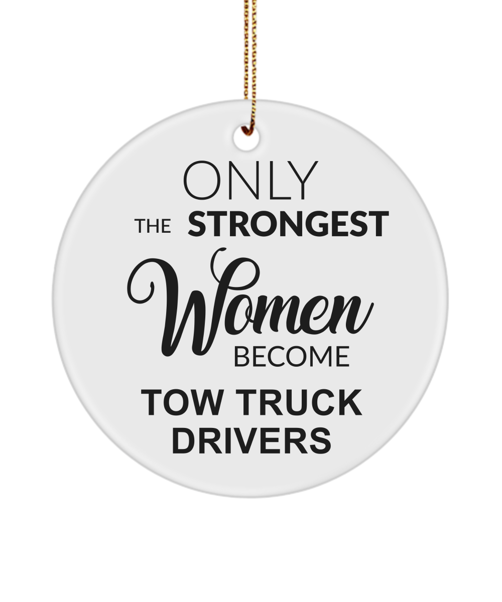 Tow Truck Driver, Tow Wife, Tow Truck Gifts, Tow Truck Ornament, Only the Strongest Women Become Tow Truck Drivers