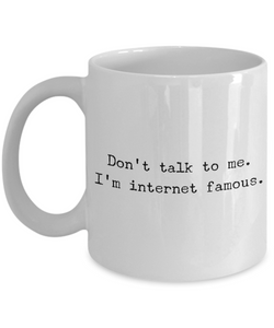 YouTube Mug - Social Media Gifts - Don't Talk To Me I'm Internet Famous-Cute But Rude