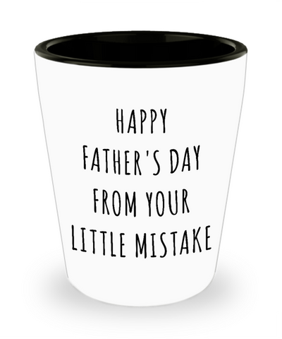 Funny Father's Day Gifts Happy Father's Day From Your Little Mistake Ceramic Shot Glass