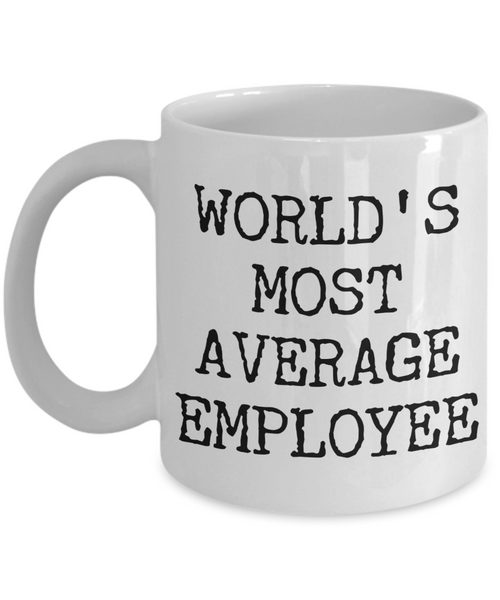 Funny Coworker Gift Exchange Idea World's Most Average Employee Mug Coffee Cup-Cute But Rude