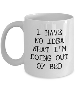 I Have No Idea What I'm Doing Out of Bed Mug Funny Coffee Cup Gag Gift Exchange Idea