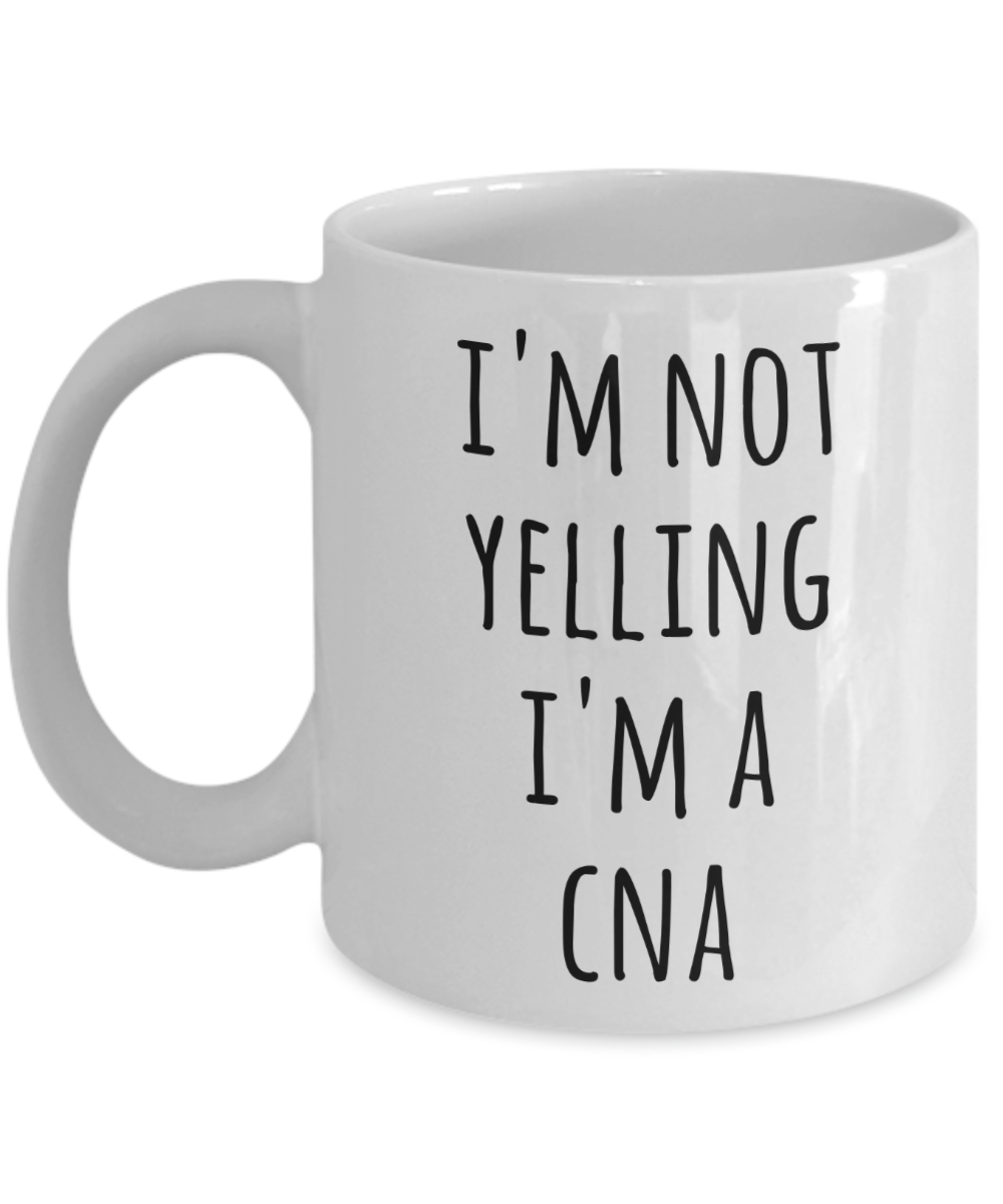 CNA Gifts, CNA Gift, CNA Cup, CNA Mug, Gifts for CNA, I'm Not Yelling I'm a CNA Coffee Cup