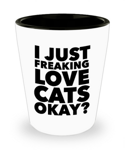 Shot Glasses Cat - I Just Freaking Love Cats Okay? Funny Cat Lady Ceramic Shot Glass