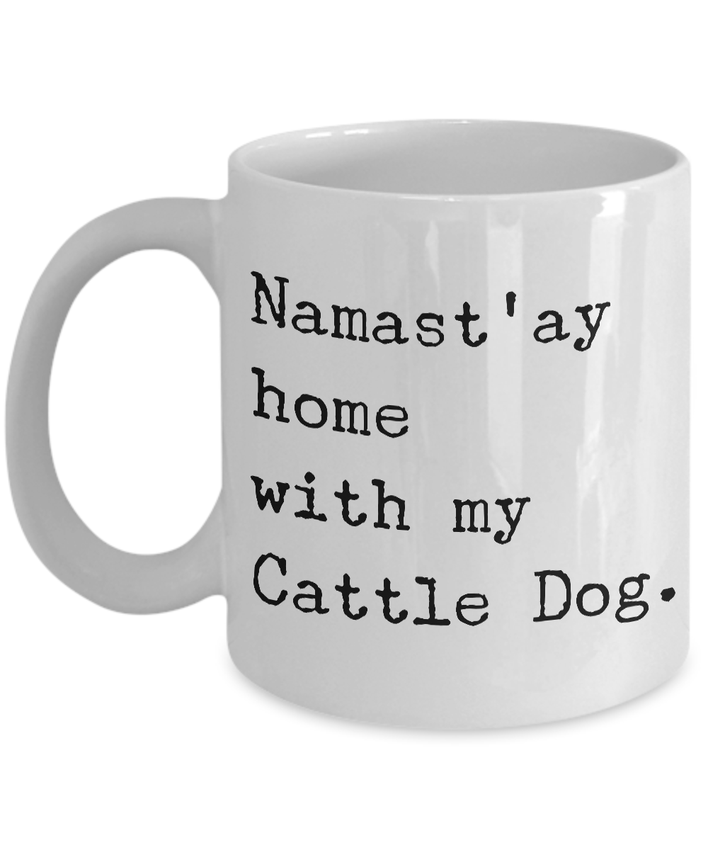 Cattle Dog Mug Stuff - Namast'ay Home With My Cattle Dog Ceramic Coffee Cup-Cute But Rude