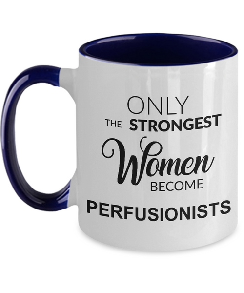 Only The Strongest Women Become Perfusionist Mug Two-Tone Coffee Cup Funny Gift