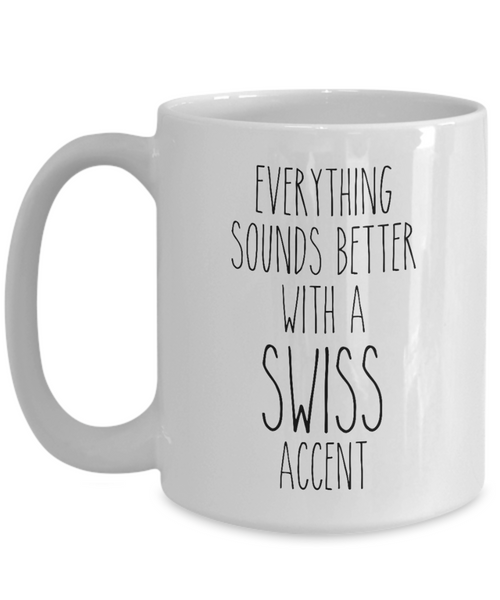 Switzerland Mug Everything Sounds Better with a Swiss Accent Coffee Cup Switzerland Gift