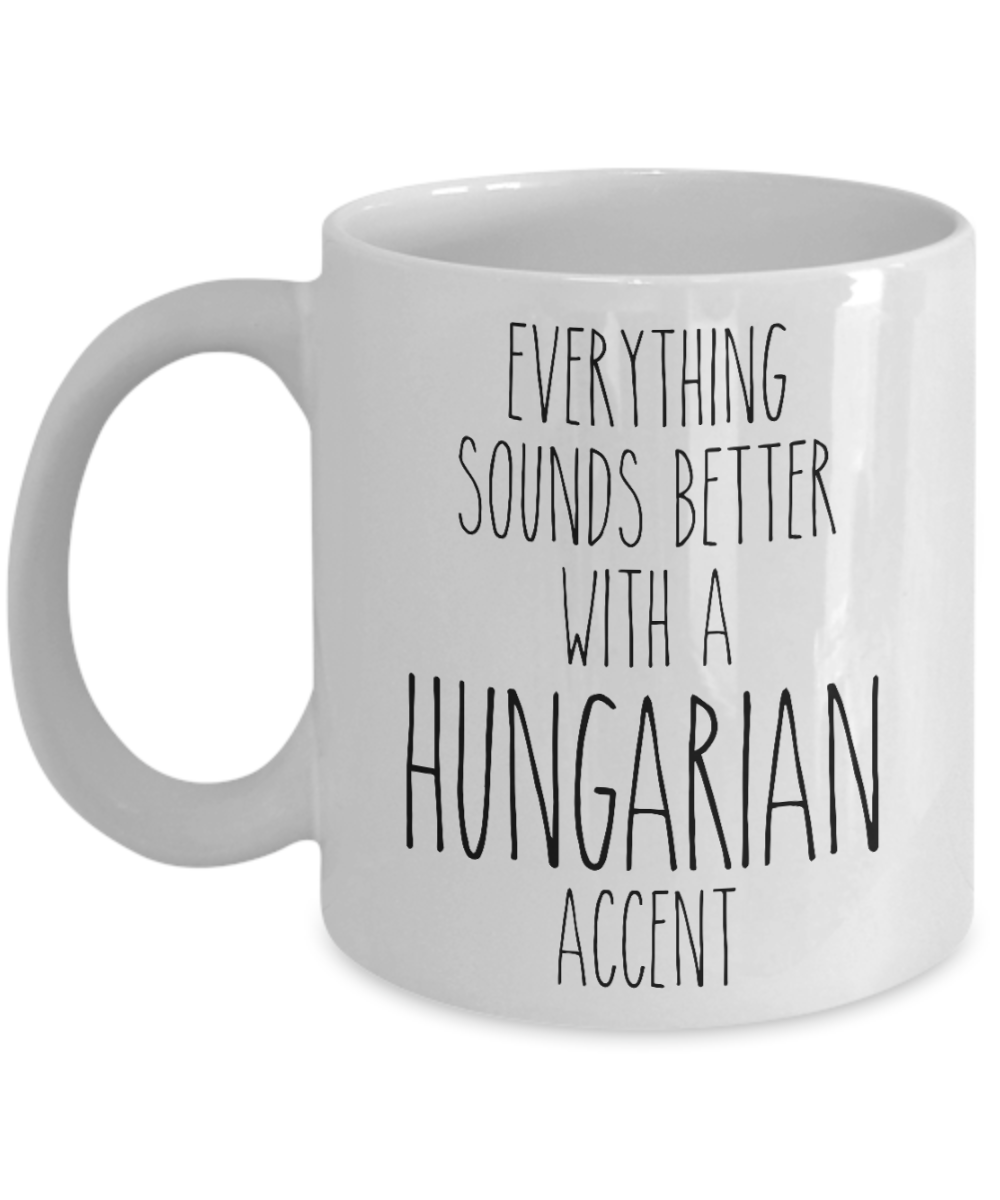 Hungary Mug Everything Sounds Better with a Hungarian Accent Coffee Cup Hungary Gift