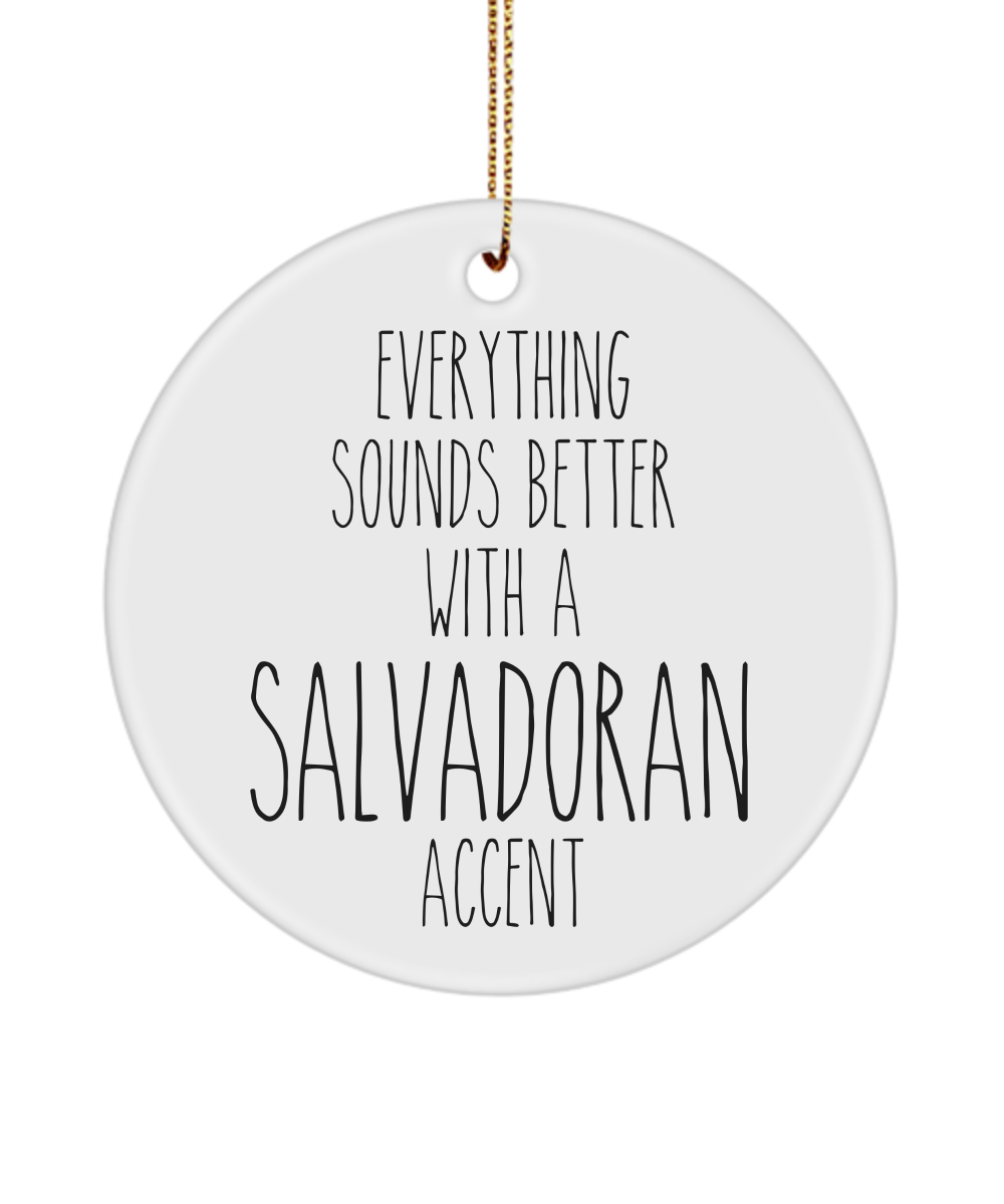 El Salvador Ornament Everything Sounds Better with a Salvadoran Accent Ceramic Christmas Ornament El Salvador Gift