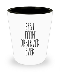 Gift For Observer Best Effin' Observer Ever Ceramic Shot Glass Funny Coworker Gifts