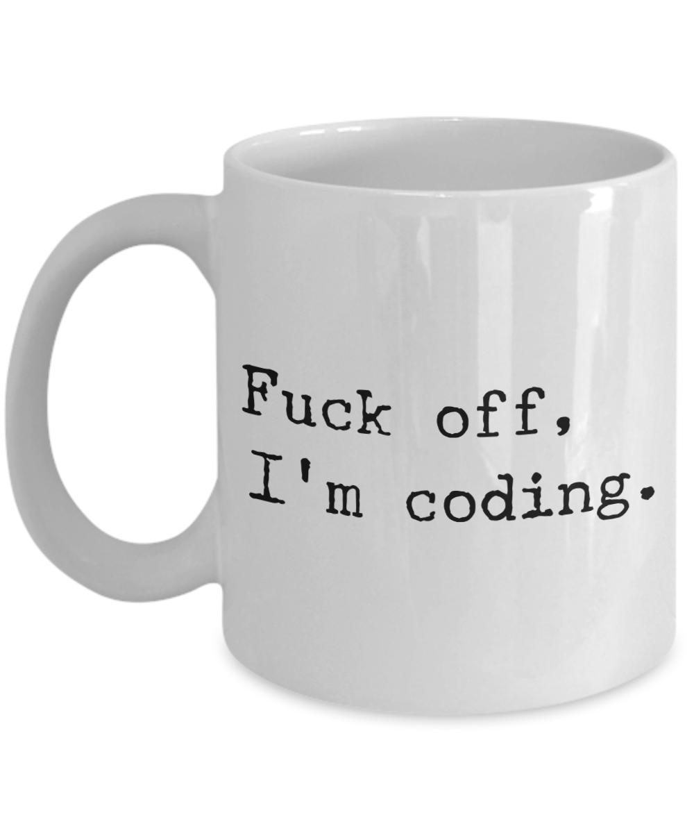 Coffee Mug Coding - Fuck Off, I'm Coding Ceramic Coffee Cup-Cute But Rude