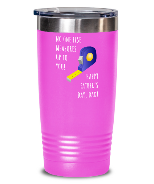 No One Else Measures Up To You Happy Father's Day, Dad! Metal Insulated Drink Tumbler Travel Cup Funny Gift