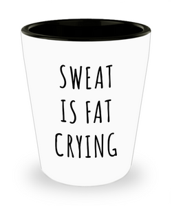 Sweat is Fat Crying Exercise Gifts Ceramic Shot Glass