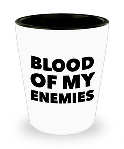 The Blood of My Enemies Funny Ceramic Shot Glass