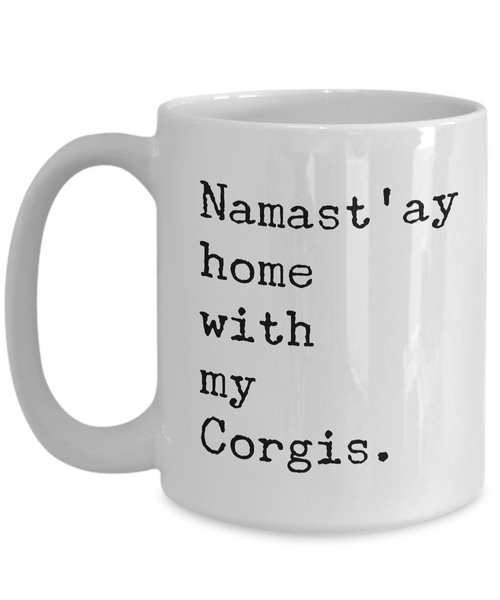 Welsh Corgi Gifts - Corgi Mug - Namast'ay Home with My Corgis Mug Coffee Cup-Cute But Rude