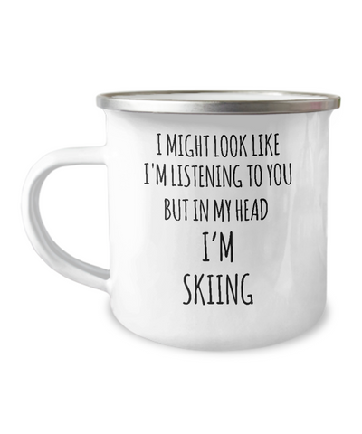 I Might Look Like I'm Listening To You But In My Head I'm Skiing Camping Mug Coffee Cup Funny Coworker Gifts