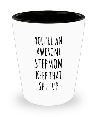 Stepmom Stepmother Gift for Stepmoms Funny Happy Mother's Day You're An Awesome Stepmom Keep it Up Ceramic Shot Glass