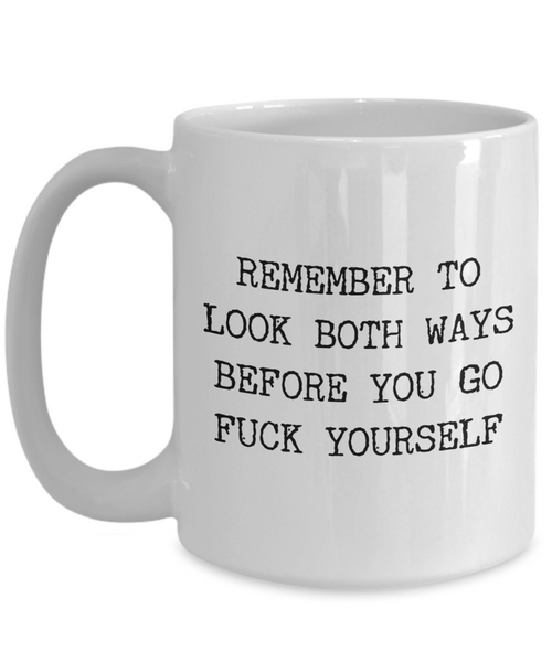 Profane Mugs Remember to Look Both Ways Profanity Mug Funny Coffee Cup-Cute But Rude