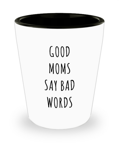 Cussing Gift for Mom Good Moms Say Bad Words Funny Mother's Day Gifts for Moms Ceramic Shot Glass