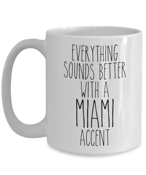 Miami Gift, Miami Mug, Everything Sounds Better with a Miami Accent Coffee Cup