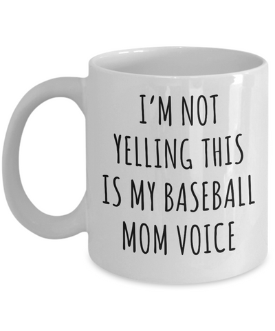 Baseball Mom Mug, Senior Baseball Mom Gift, I'm Not Yelling This is My Baseball Mom Voice Coffee Cup