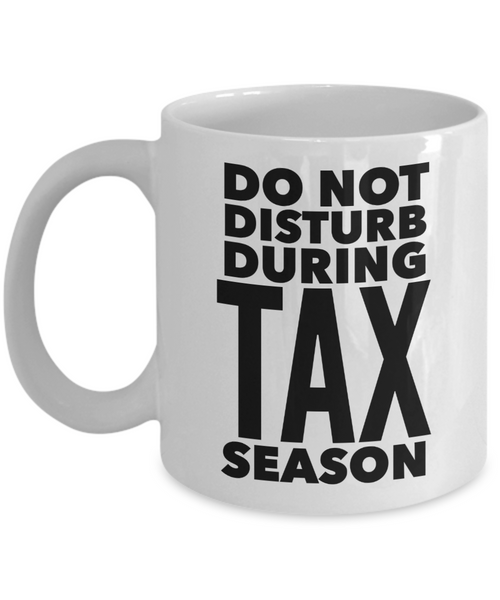 Tax Accountant Mug Do Not Disturb During Tax Season Gift Coffee Cup-Cute But Rude