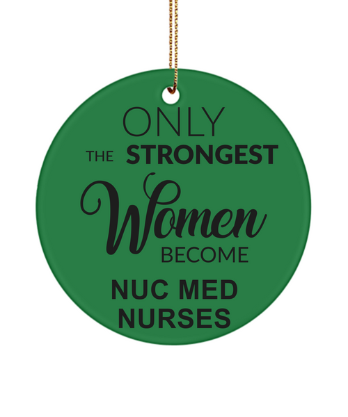 Nuc Med Tech, Radiology, Nuclear Medicine, NM Gift, NMT Gift, NM, Only The Strongest Women Become Nuc Med Nurses Christmas Ornament