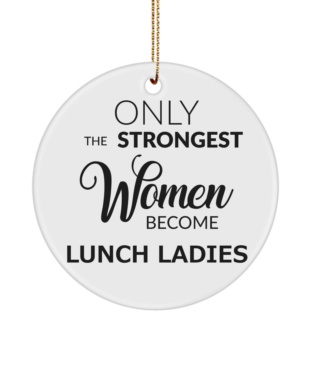 School Lunch Lady Gift Cafeteria Worker Gifts Christmas Tree Ornament Only The Strongest Women Become Lunch Ladies