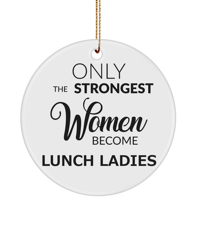 School Lunch Lady Gift Cafeteria Worker Gifts Christmas Tree Ornament Only The Strongest Women Become Lunch Ladies