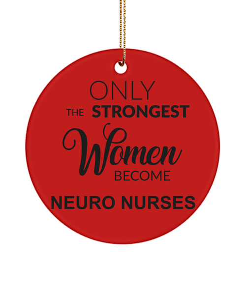 Neuro Nurse Gift, Neurology Nurse, Neurologist, Neuroscience Nurse, Eeg, Brain Nurse, Only The Strongest Women Become Neuro Nurses Christmas Tree Ornament