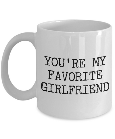 Best Girlfriend Ever Mug - Girlfriend Gifts - Girlfriend Gift Ideas - You're My Favorite Girlfriend Funny Coffee Mug-Cute But Rude