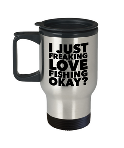 Fishing Gifts I Just Freaking Love Fishing Okay Funny Mug Stainless Steel Insulated Coffee Cup-Cute But Rude