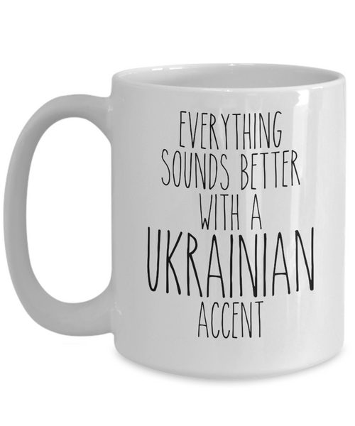 Ukraine Mug, Everything Sounds Better with a Ukrainian Accent Coffee Cup