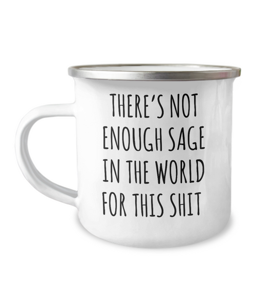 There's Not Enough Sage in the World For This Shit Metal Camping Mug Coffee Cup Funny Gift