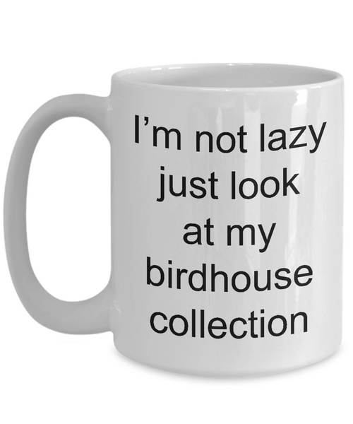 Bird House Mug Gifts Just Look at My Birdhouse Collection Ceramic Coffee Cup-Cute But Rude