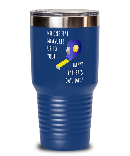 No One Else Measures Up To You Happy Father's Day, Dad! Metal Insulated Drink Tumbler Travel Cup Funny Gift