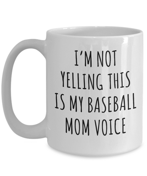 Baseball Mom Mug, Senior Baseball Mom Gift, I'm Not Yelling This is My Baseball Mom Voice Coffee Cup