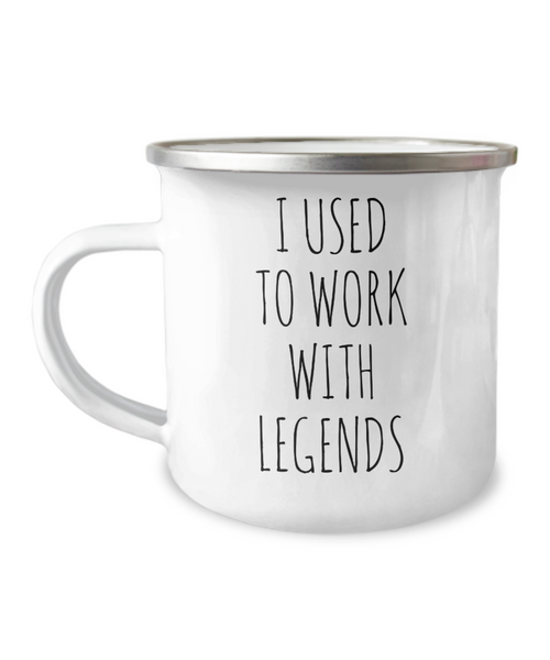 I Used To Work With Legends Camping Mug Coffee Cup Funny Coworker Gifts