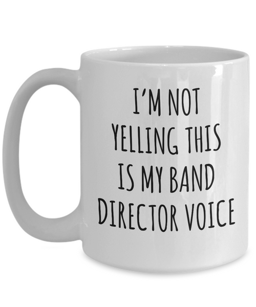 Band Director Gifts I'm Not Yelling This is My Band Director Voice Mug Funny Coffee Cup